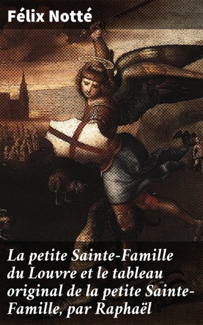 

La petite Sainte-Famille du Louvre et le tableau original de la petite Sainte-Famille, par Raphaël