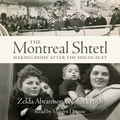 The Montreal Shtetl - Making a Home after the Holocaust (Unabridged) - John Lynch