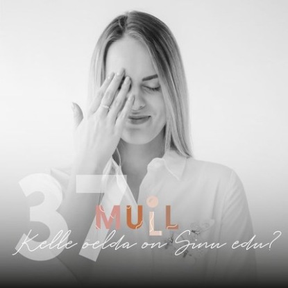 

MULL 37: EKSTRA! ”Kelle öelda on Sinu edu”