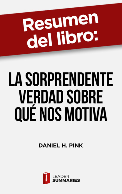 

Resumen del libro "La sorprendente verdad sobre qué nos motiva" de Daniel H. Pink