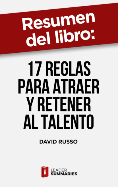

Resumen del libro "17 reglas para atraer y retener al talento" de David Russo