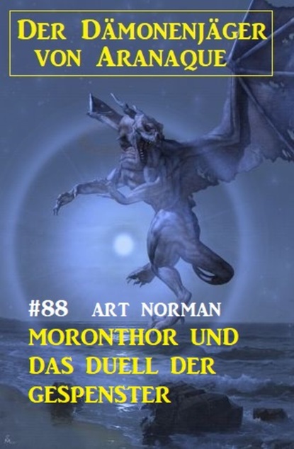 

Moronthor und das Duell der Gespenster: Der Dämonenjäger von Aranaque 88