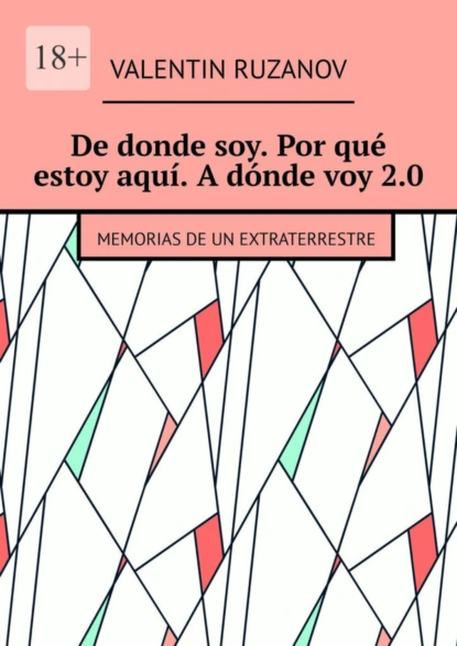 Обложка книги De donde soy. Por qué estoy aquí. A dónde voy 2.0. Memorias de un extraterrestre, Valentin Ruzanov