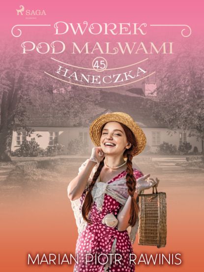 

Dworek pod Malwami. Haneczka