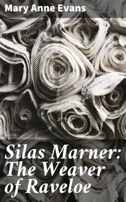 

Silas Marner: The Weaver of Raveloe