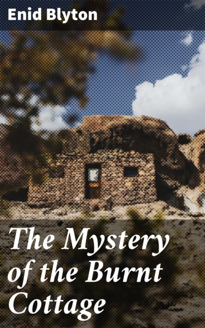 

The Mystery of the Burnt Cottage