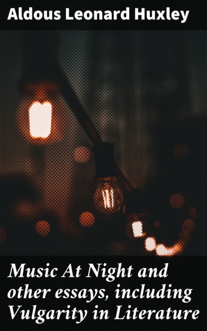

Music At Night and other essays, including Vulgarity in Literature