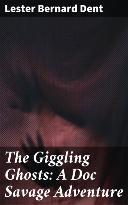 

The Giggling Ghosts: A Doc Savage Adventure