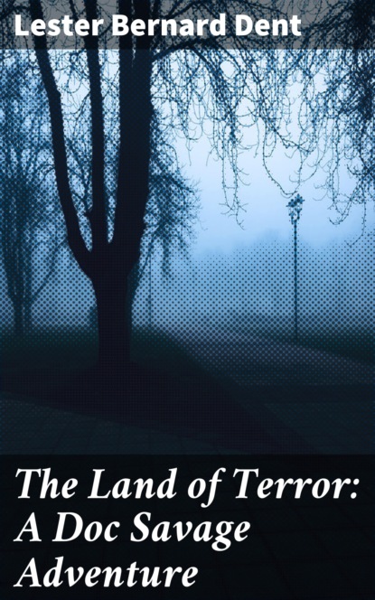 

The Land of Terror: A Doc Savage Adventure