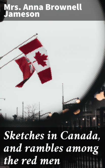 

Sketches in Canada, and rambles among the red men