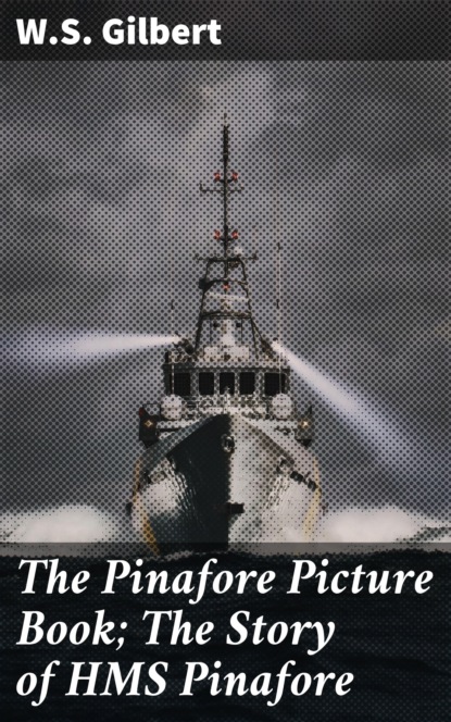 

The Pinafore Picture Book; The Story of HMS Pinafore