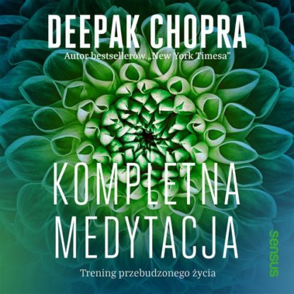 

Kompletna medytacja. Trening przebudzonego życia