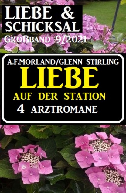 

Liebe auf der Station - 4 Arztromane: Liebe und Schicksal Großband 9/2021