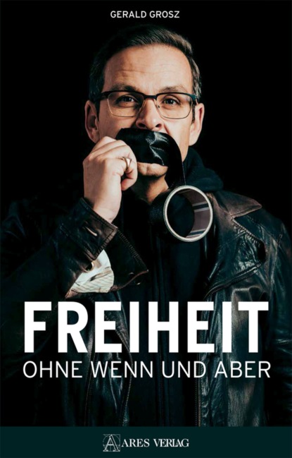 Freiheit ohne Wenn und Aber (Gerald Grosz). 