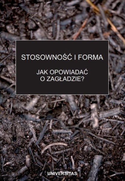 

Stosowność i forma. Jak opowiadać o zagładzie