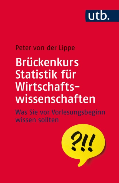 Brückenkurs Statistik für Wirtschaftswissenschaften (Peter von der Lippe). 