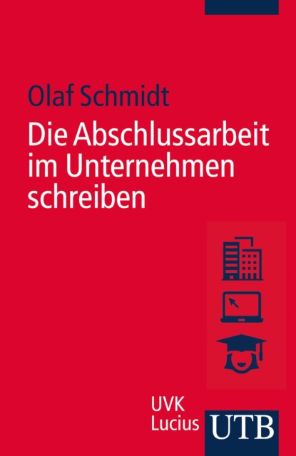 Die Abschlussarbeit im Unternehmen schreiben (Olaf Schmidt). 