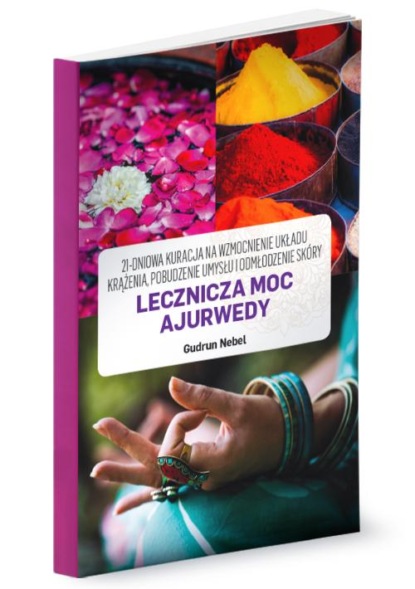 

Lecznicza moc Ajurwedy
