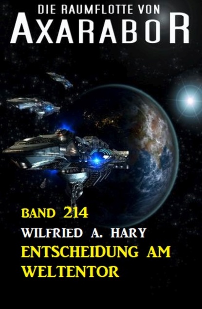 

Entscheidung am Weltentor: Die Raumflotte von Axarabor - Band 214