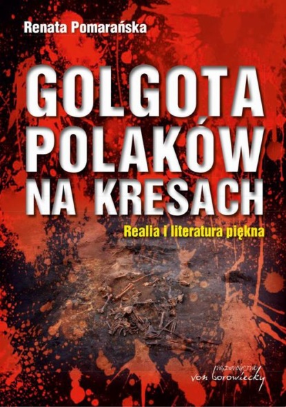 

Golgota Polaków na Kresach Realia i literatura piękna