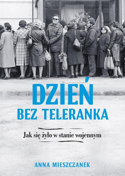 

Dzień bez teleranka. Jak się żyło w stanie wojennym