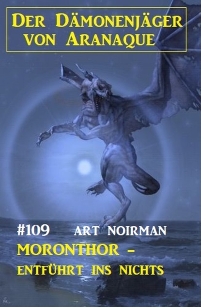 

Moronthor - entführt ins Nichts: Der Dämonenjäger von Aranaque 109