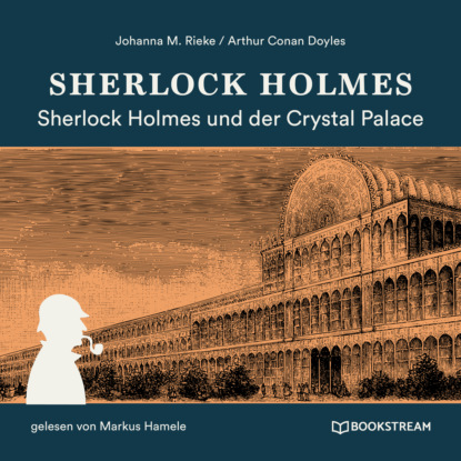 Sherlock Holmes und der Crystal Palace Mord (Ungekürzt) (Sir Arthur Conan Doyle). 