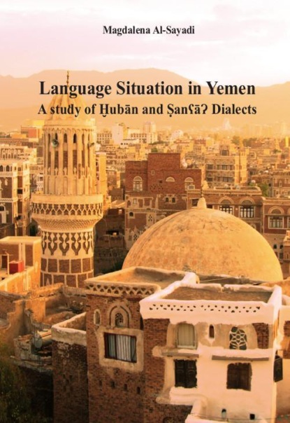 

Language Situation in Yemen. A study of Ḫubān and ṢanʕāɁ Dialects. Studia nad sytuacją językową w Jemenie na przykładzie dialektu Ḫubān i Sany