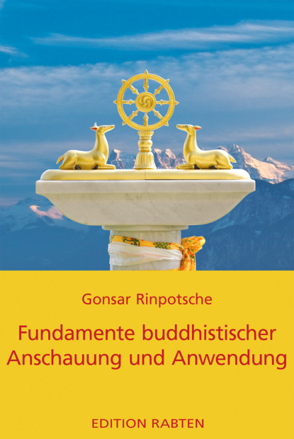 Fundamente buddhistischer Anschauung und Anwendung (Rinpotsche Gonsar). 