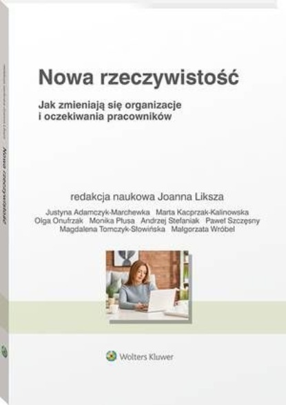 

Nowa rzeczywistość. Jak zmieniają się organizacje i oczekiwania pracowników