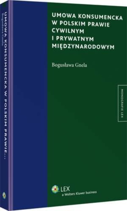 

Umowa konsumencka w polskim prawie cywilnym i prywatnym międzynarodowym