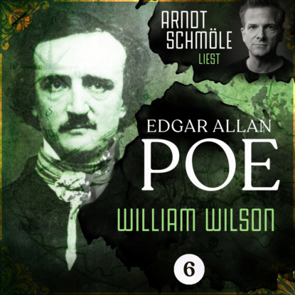 William Wilson - Arndt Schm?le liest Edgar Allan Poe, Band 6 (Ungek?rzt)