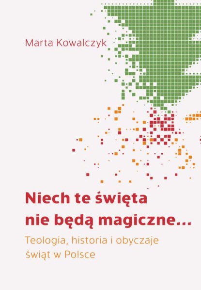 

Niech te święta nie będą magiczne... Teologia, historia i obyczaje świąt w Polsce