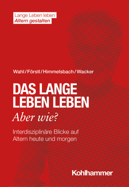 

Das lange Leben leben - aber wie