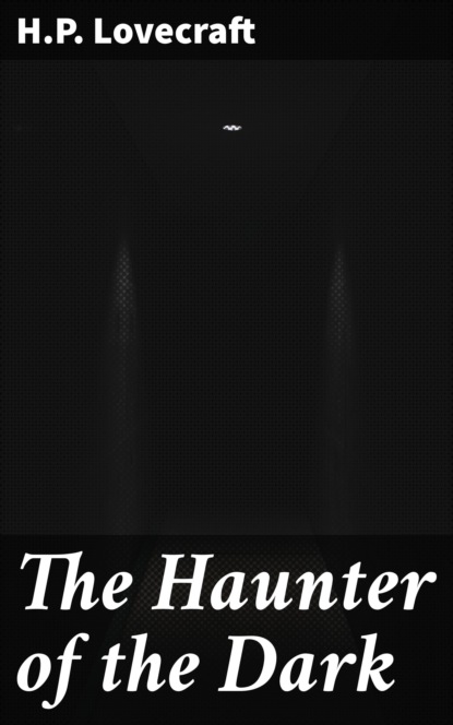 

The Haunter of the Dark