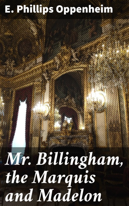 

Mr. Billingham, the Marquis and Madelon