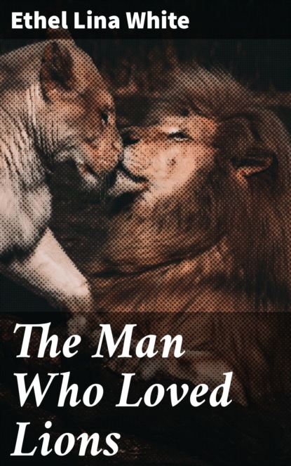 

The Man Who Loved Lions