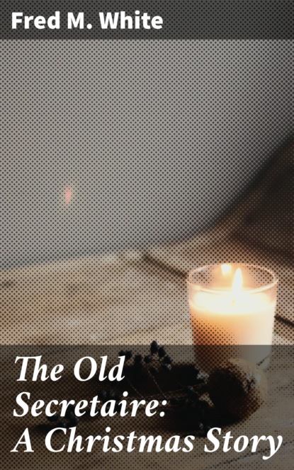 

The Old Secretaire: A Christmas Story