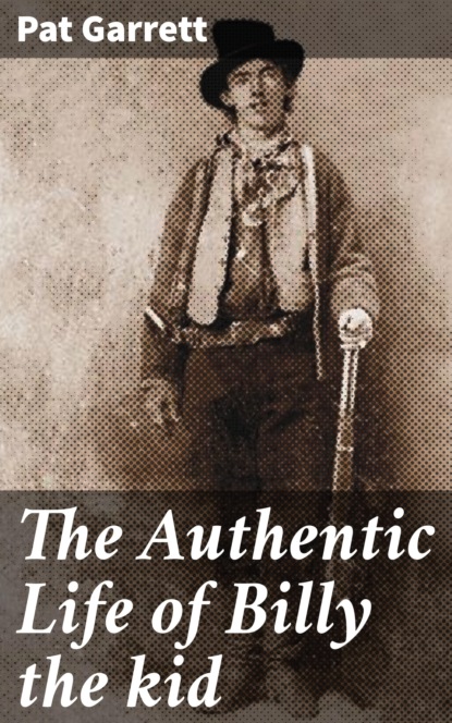

The Authentic Life of Billy the kid