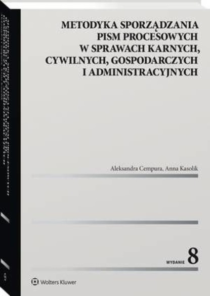 

Metodyka sporządzania pism procesowych w sprawach karnych, cywilnych, gospodarczych i administracyjnych