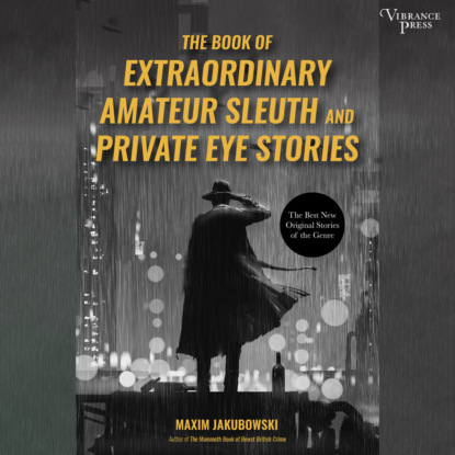The Book of Extraordinary Amateur Sleuth and Private Eye Stories (Unabridged) (Maxim  Jakubowski). 