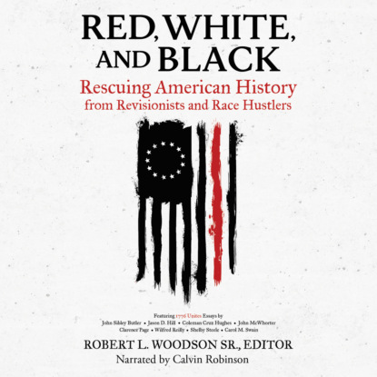 Red, White, and Black - Rescuing American History from Revisionists and Race Hustlers (Unabridged) (Robert L. Woodson, Sr.). 