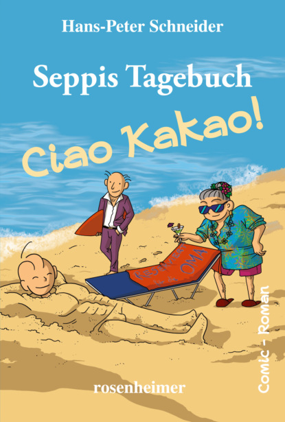 Seppis Tagebuch - Ciao Kakao!: Ein Comic-Roman Band 9 (Hans-Peter Schneider). 