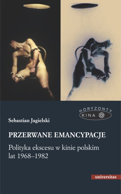 

Przerwane emancypacje. Polityka ekscesu w kinie polskim lat 1968-1982