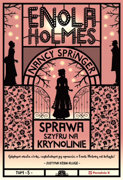 

Enola Holmes. Sprawa szyfru na krynolinie .Tom 5