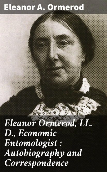 

Eleanor Ormerod, LL. D., Economic Entomologist : Autobiography and Correspondence