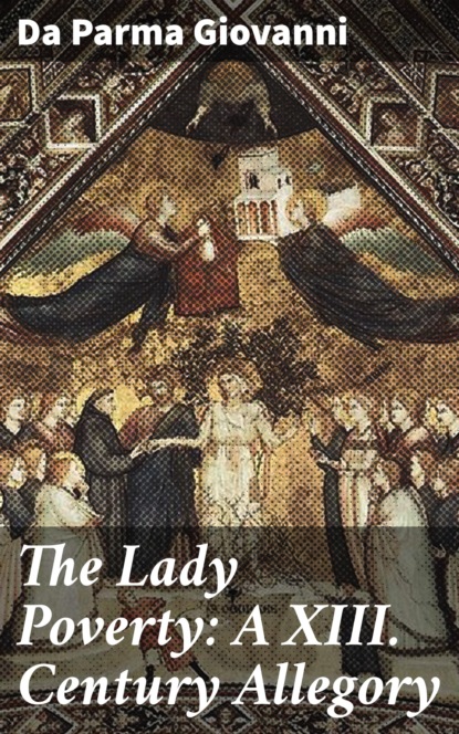 

The Lady Poverty: A XIII. Century Allegory