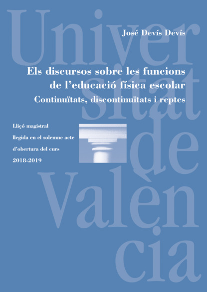 

Els discursos sobre les funcions de l'educació física escolar. Continuïtats, discontinuïtats i reptes