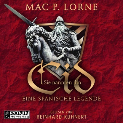 Sie nannten ihn Cid - Eine spanische Legende (ungekürzt) - Mac P. Lorne