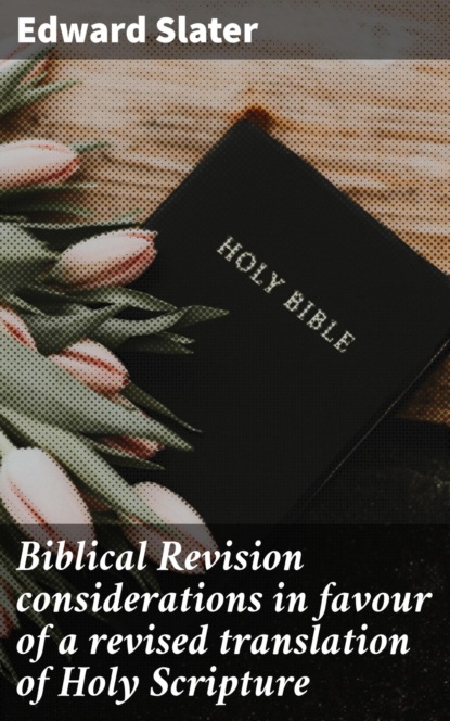 

Biblical Revision considerations in favour of a revised translation of Holy Scripture